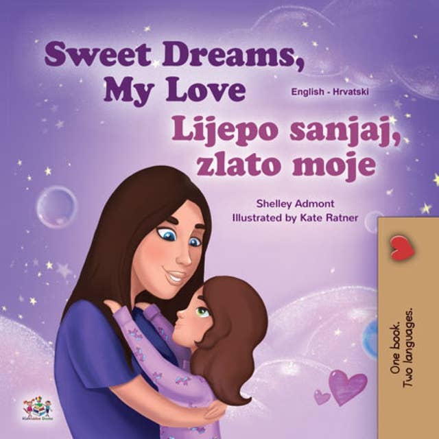 Sweet Dreams, My Love Lijepo sanjaj, zlato moje: English Croatian Bilingual Book for Children