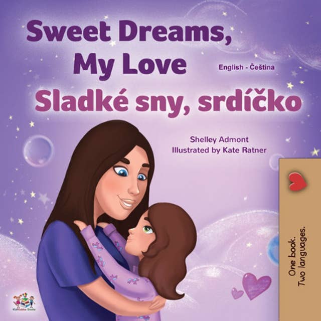 Sweet Dreams, My Love Sladké sny, srdíčko: English Czech Bilingual Book for Children