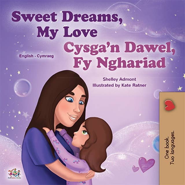 Sweet Dreams, My Love Cysga’n Dawel, Fy Nghariad: English Welsh Bilingual Book for Children