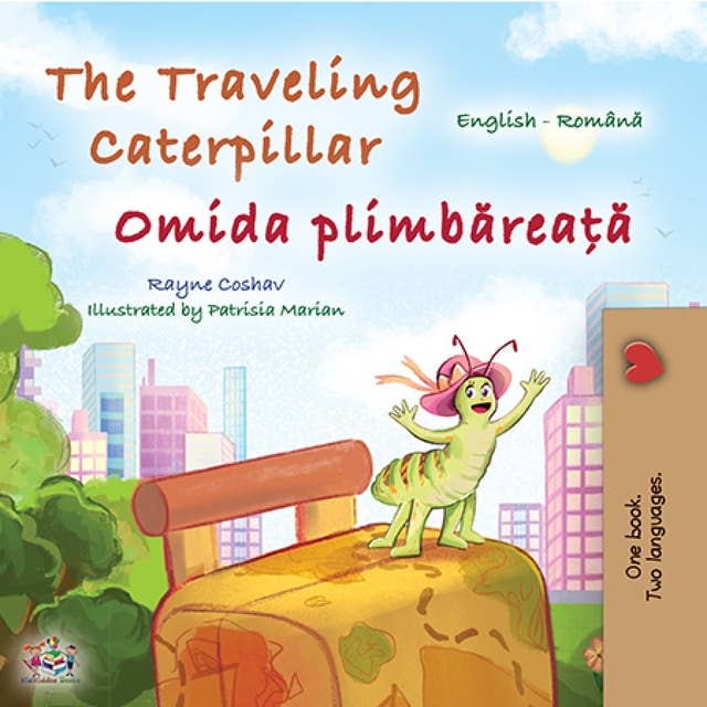 The traveling caterpillar Omida plimbăreață: English Romanian Bilingual Book for Children