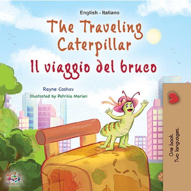 The traveling caterpillar Il viaggio del bruco: English Italian Bilingual Book for Children