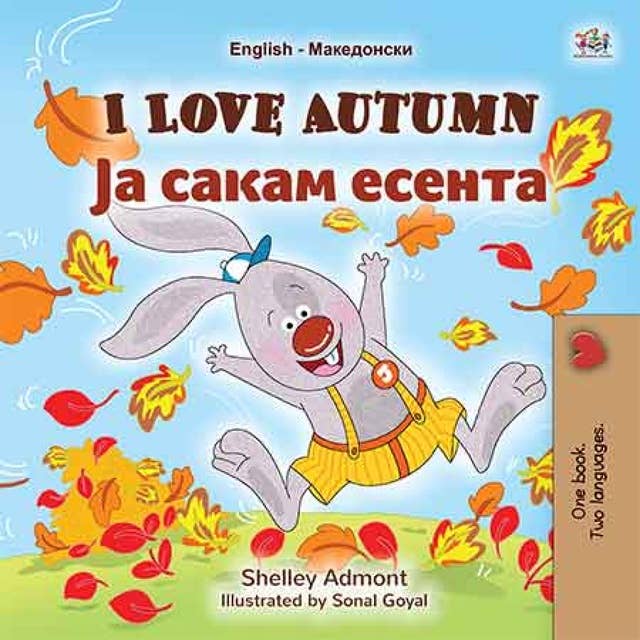 I Love Autumn Ја Сакам Есента: English Macedonian Bilingual Book for Children