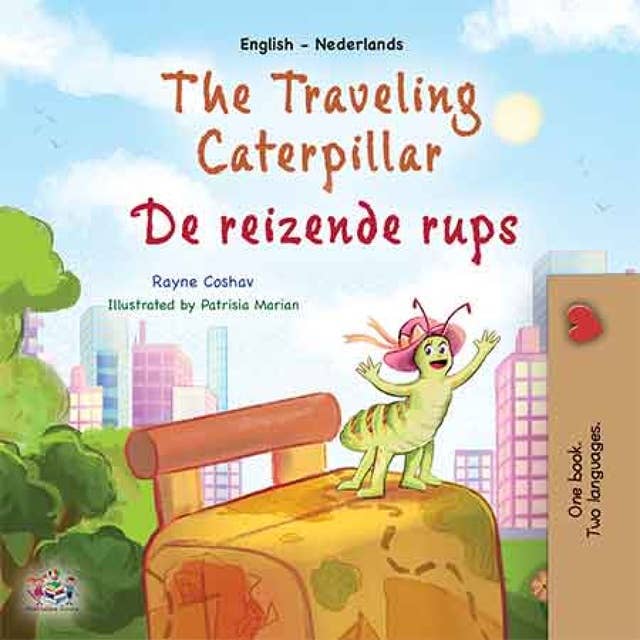 The traveling caterpillar De reizende rups: English Dutch Bilingual Book for Children