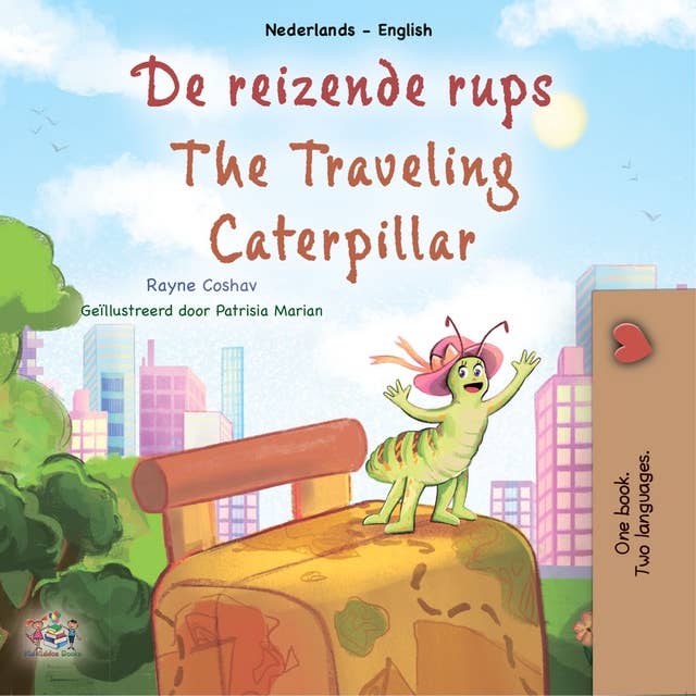 De reizende rups The traveling caterpillar: Dutch English Bilingual Book for Children