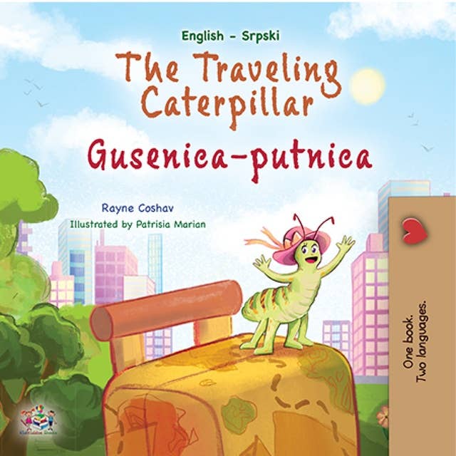 The traveling caterpillar Gusenica-putnica: English Serbian Latin Bilingual Book for Children