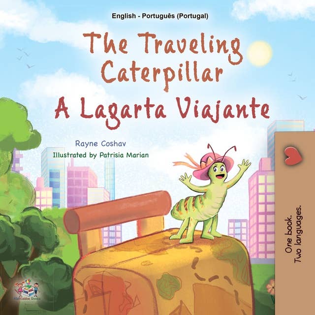 The traveling Caterpillar A Lagarta Viajante: English Portuguese Portugal  Bilingual Book for Children