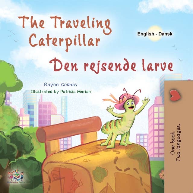 The Traveling Caterpillar Den rejsende larve: English Danish  Bilingual Book for Children