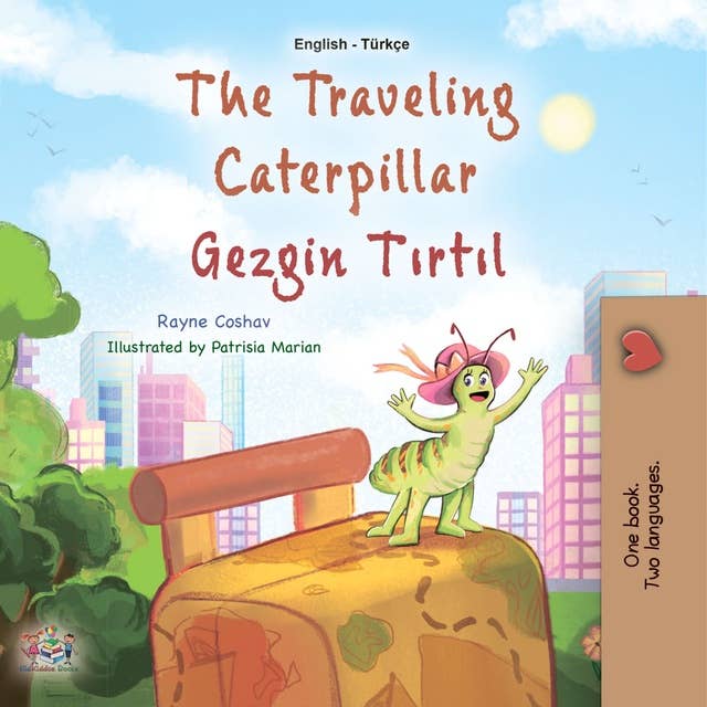 The traveling Caterpillar Gezgin tırtıl: English Turkish  Bilingual Book for Children