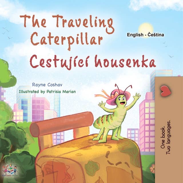 The traveling Caterpillar Cestující housenka: English Czech  Bilingual Book for Children