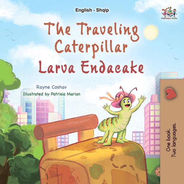 The Traveling CaterpillarLarva Endacake: English Albanian  Bilingual Book for Children