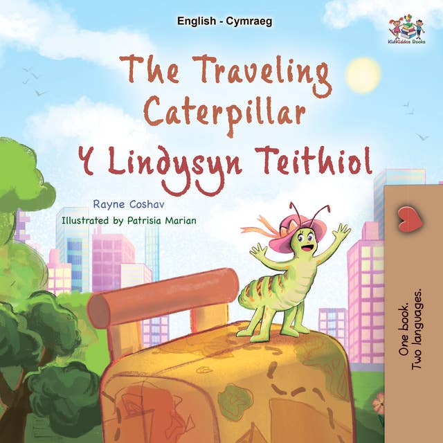 The Travelling Caterpillar Y Lindysyn Teithiol: English Welsh  Bilingual Book for Children