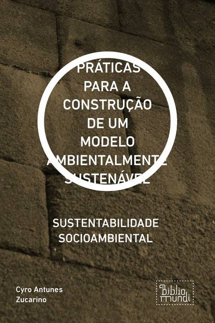 PRÁTICAS PARA A CONSTRUÇÃO DE UM MODELO AMBIENTALMENTE SUSTENÁVEL: SUSTENTABILIDADE SOCIOAMBIENTAL