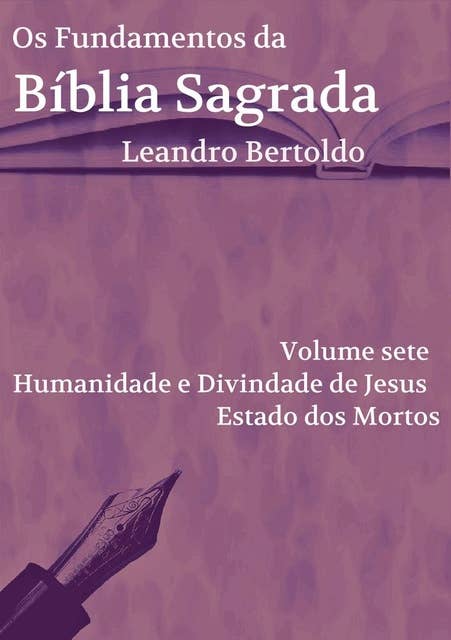 Os Fundamentos da Bíblia Sagrada - Volume VII: Humanidade e Divindade de Jesus e Estado dos Mortos.