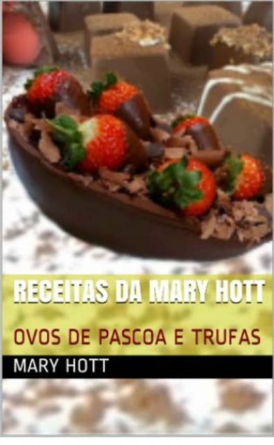 Ovos de Páscoa e Trufas: Receitas da Mary Hott