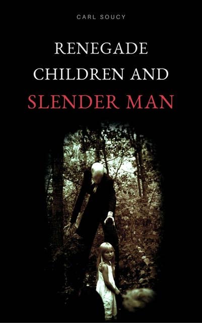 Renegade Children and Slender Man