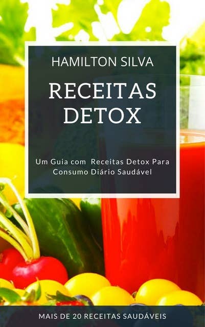 Receitas Detox: Um Guia com  Receitas Detox Para Consumo Diário Saudável
