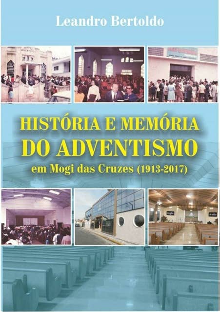 História e Memória do Adventismo em Mogi das Cruzes: 1913-2017