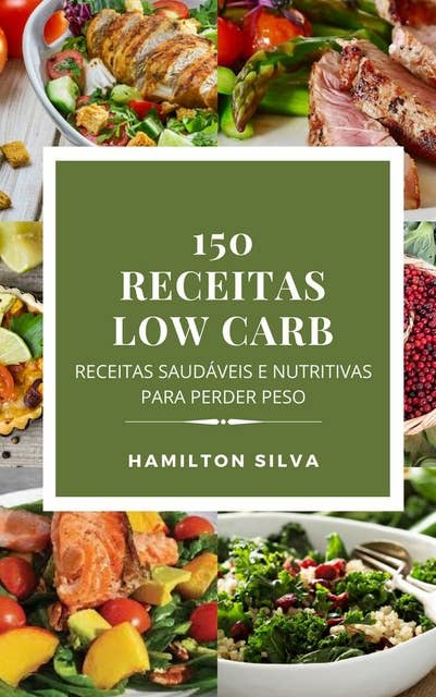 150 Receitas Low Carb: Receitas Saudáveis e Nutritivas Para Emagrecer