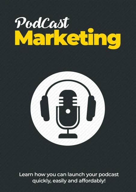 Podcast Marketing: Learn how you can launch your podcast quickly, easily and affordably!