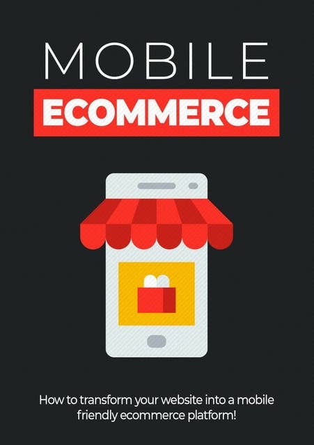 Mobile Ecommerce: How to transform your website into a mobile friendly ecommerce platform!