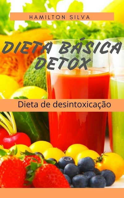 Dieta Básica Detox: A dieta da desintoxicação