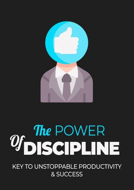 The Power Of Discipline: Key to unstoppable productivity & success