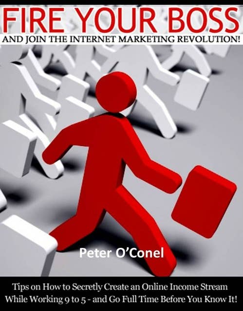 Cover for Fire Your Boss And Join The Internet Marketing Revolution
