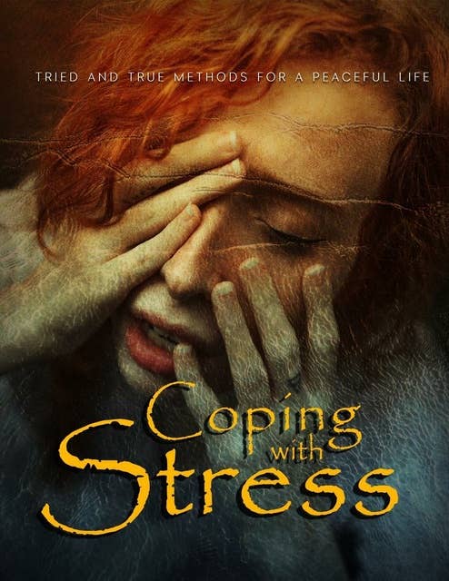 Coping with Stress: Tried and True Methods for a Peaceful Life