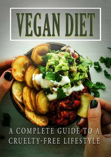 Vegan Diet: A Complete Guide to a Cruelty Free Lifestyle