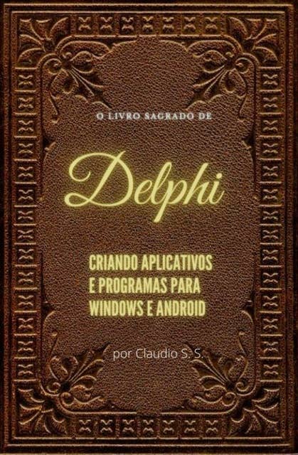 Aprendendo a programar em Delphi (Object Pascal): Iniciando nas artes magicas da programação Delphi