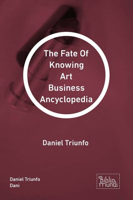 The Fate Of Knowing Art Business Ancyclopedia: Daniel Triunfo