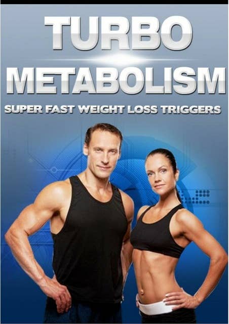 Turbo Metabolism: Super Fast Weight Loss Triggers