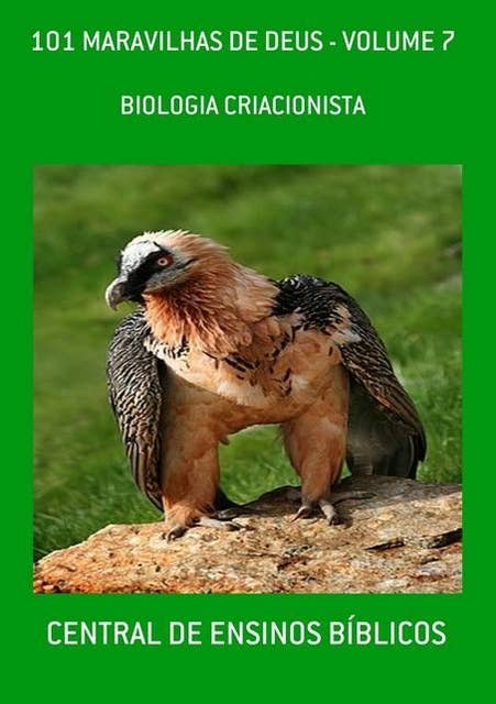101 MARAVILHAS DE DEUS - VOLUME 7: BIOLOGIA CRIACIONISTA
