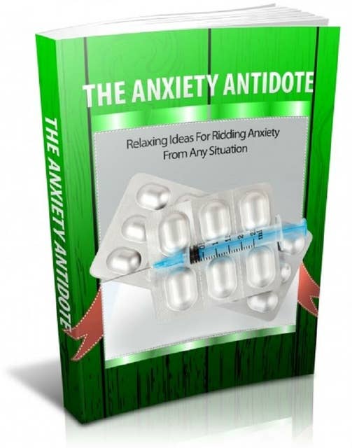 The Anxiety Antidote: Free Your Mind And Achieve Peace