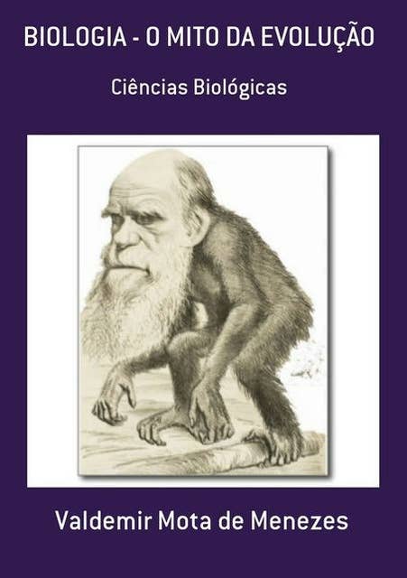 BIOLOGIA - O MITO DA EVOLUÇÃO: CIÊNCIAS BIOLÓGICAS