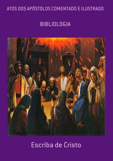 ATOS DOS APÓSTOLOS COMENTADO E ILUSTRADO: BIBLIOLOGIA