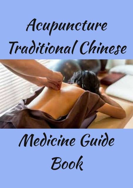 Acupuncture Traditional Chinese: Guide Book