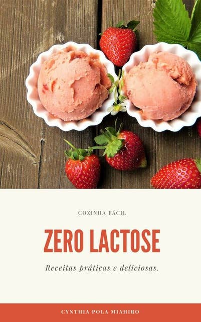 Zero Lactose-Receitas práticas e deliciosas.: Ebook com receitas práticas e deliciosas para pessoas intolerantes à lactose.