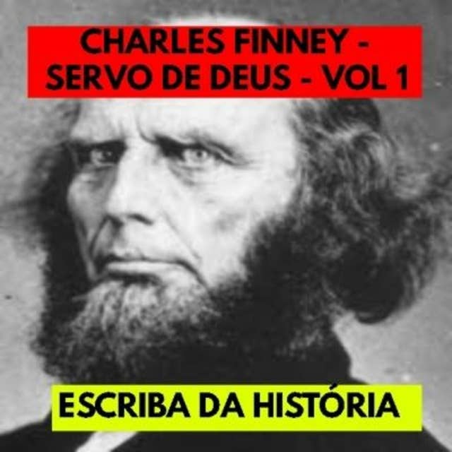 CHARLES FINNEY - SERVO DE DEUS - VOL 1: BIOGRAFIA
