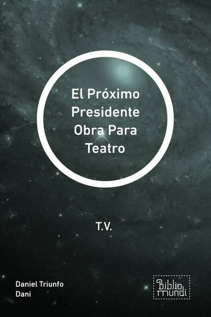El Próximo Presidente Obra Para Teatro: T.V.