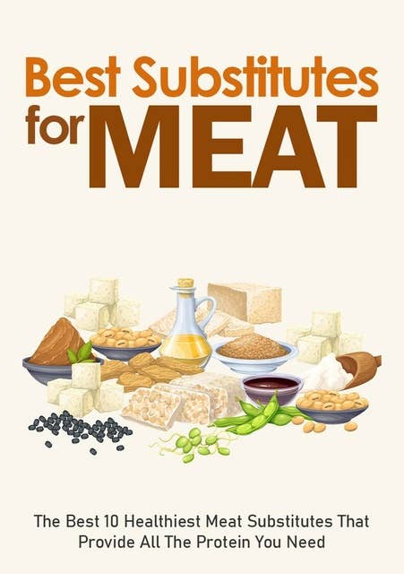 Best Substitutes For Meat: The Best 10 Healthiest Meat Substitutes That Provide All The Protein You Need