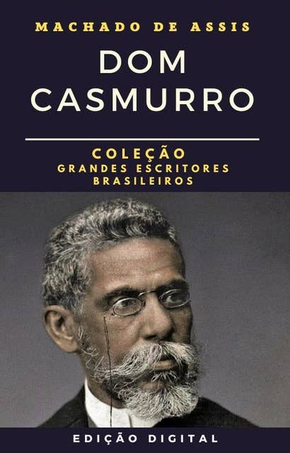 Dom Casmurro: Coleção Grandes Escritores Brasileiros