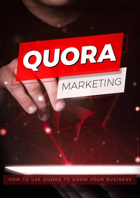 Quora Marketing: How To Use Quora To Grow Your Business