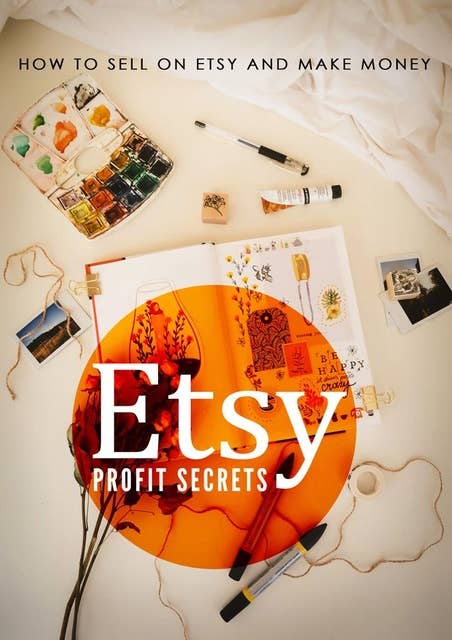 Etsy Profit Secrets: How To Sell On Etsy And Make Money