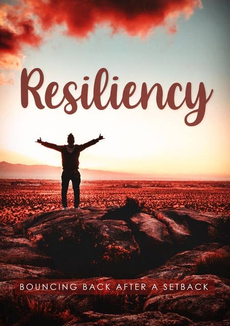 Resiliency: Bouncing Back After A Setback