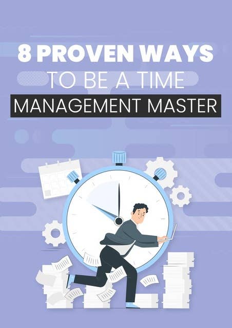 8 Proven Ways To Be A Time Management Master