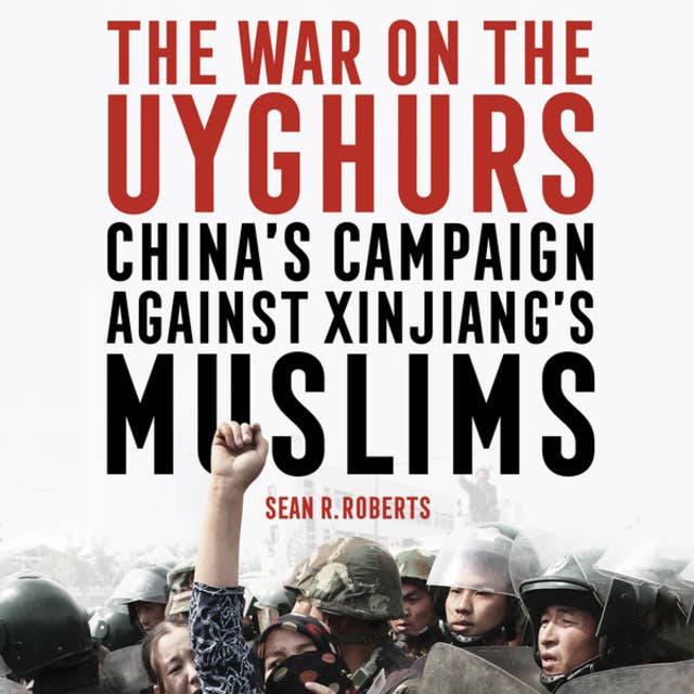 The War on the Uyghurs - China's campaign against Xinjiang's Muslims