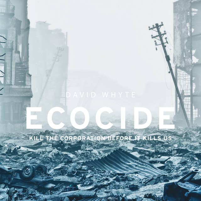Ecocide: Kill the corporation before it kills us