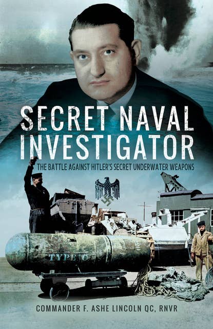 Secret Naval Investigator: The Battle Against Hitler's Secret Underwater Weapons