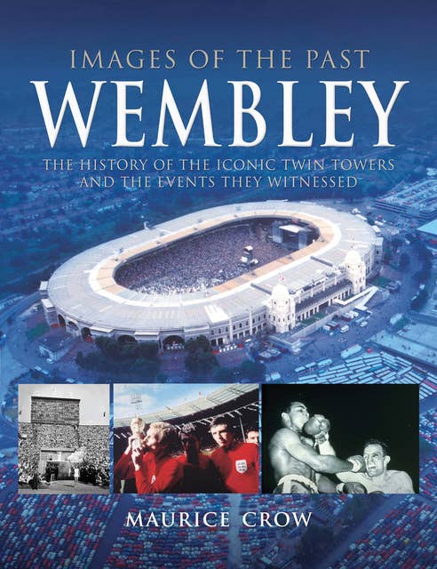 Wembley: The History of the Iconic Twin Towers and the Events They Witnessed
